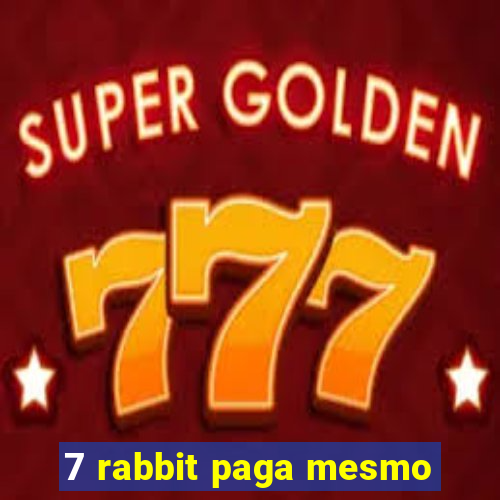 7 rabbit paga mesmo